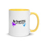 Original Be FearLESS Stay Creative Mug w. Color Inside